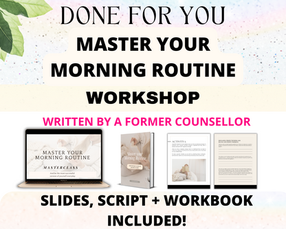 Done-for-you Master your Morning Routine Workshop, Workbook and Script